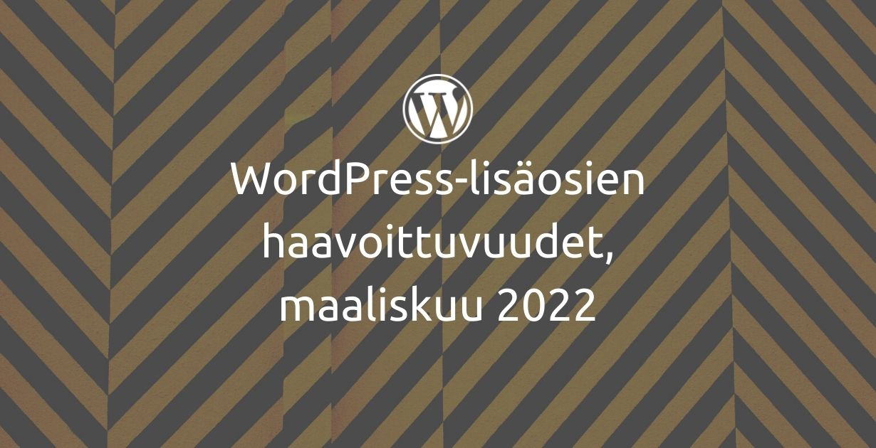 WordPress-lisäosien haavoittuvuudet, maaliskuu 2022