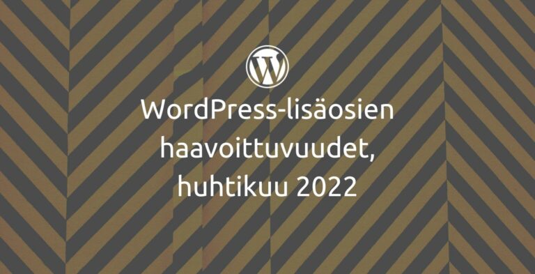 WordPress-lisäosien haavoittuvuudet, huhtikuu 2022