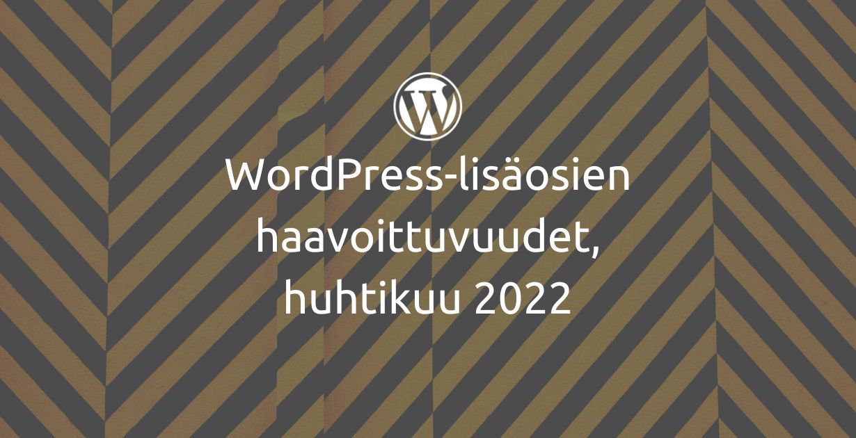 WordPress-lisäosien haavoittuvuudet, huhtikuu 2022