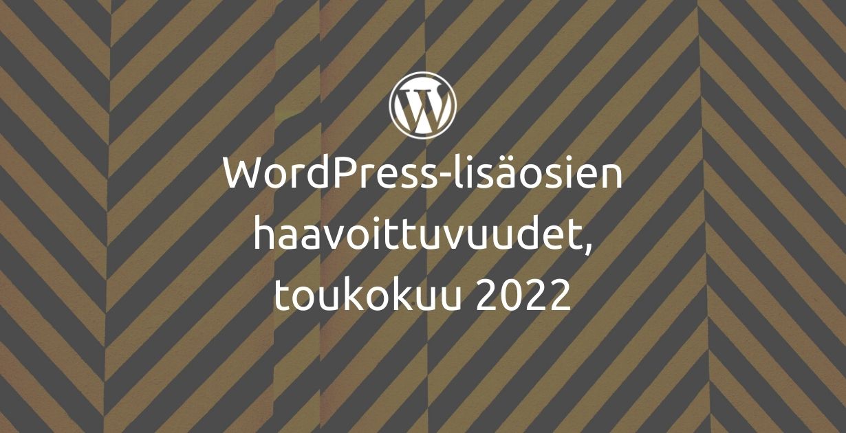 WordPress-lisäosien haavoittuvuudet, toukokuu 2022