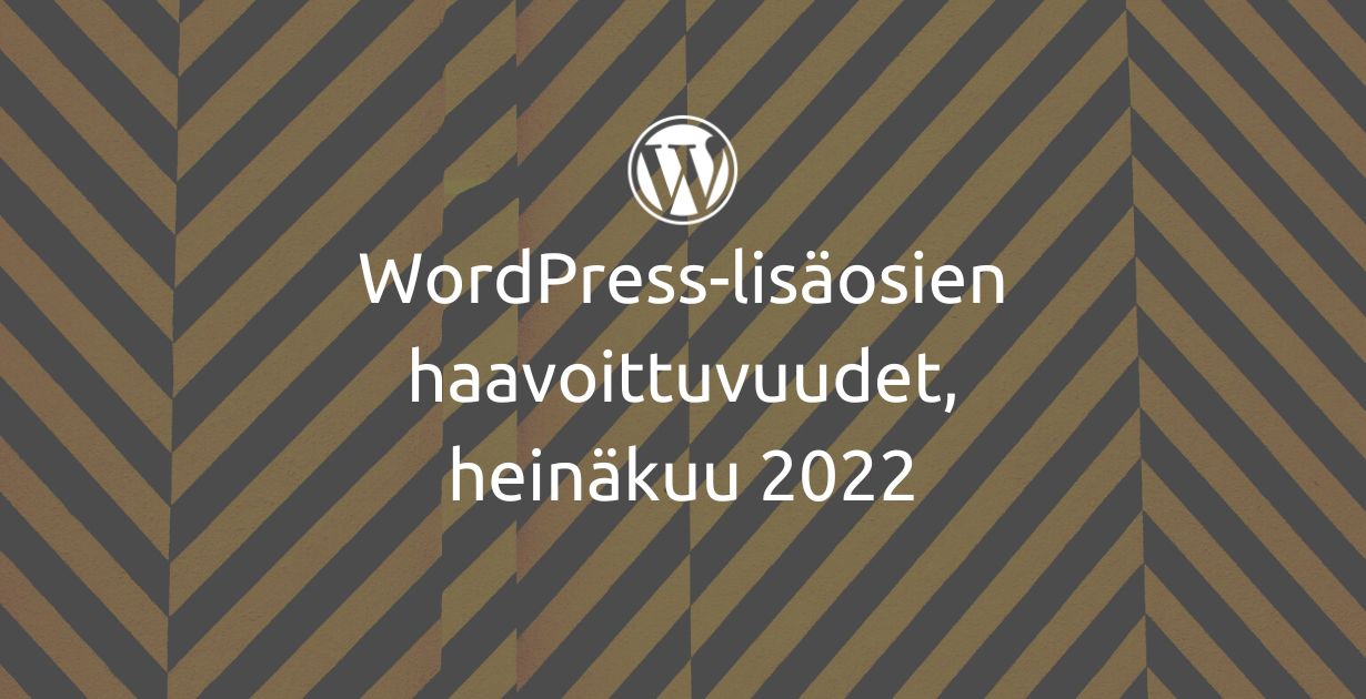 WordPress-lisäosien haavoittuvuudet, heinäkuu 2022